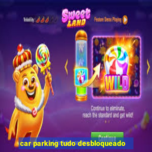 car parking tudo desbloqueado